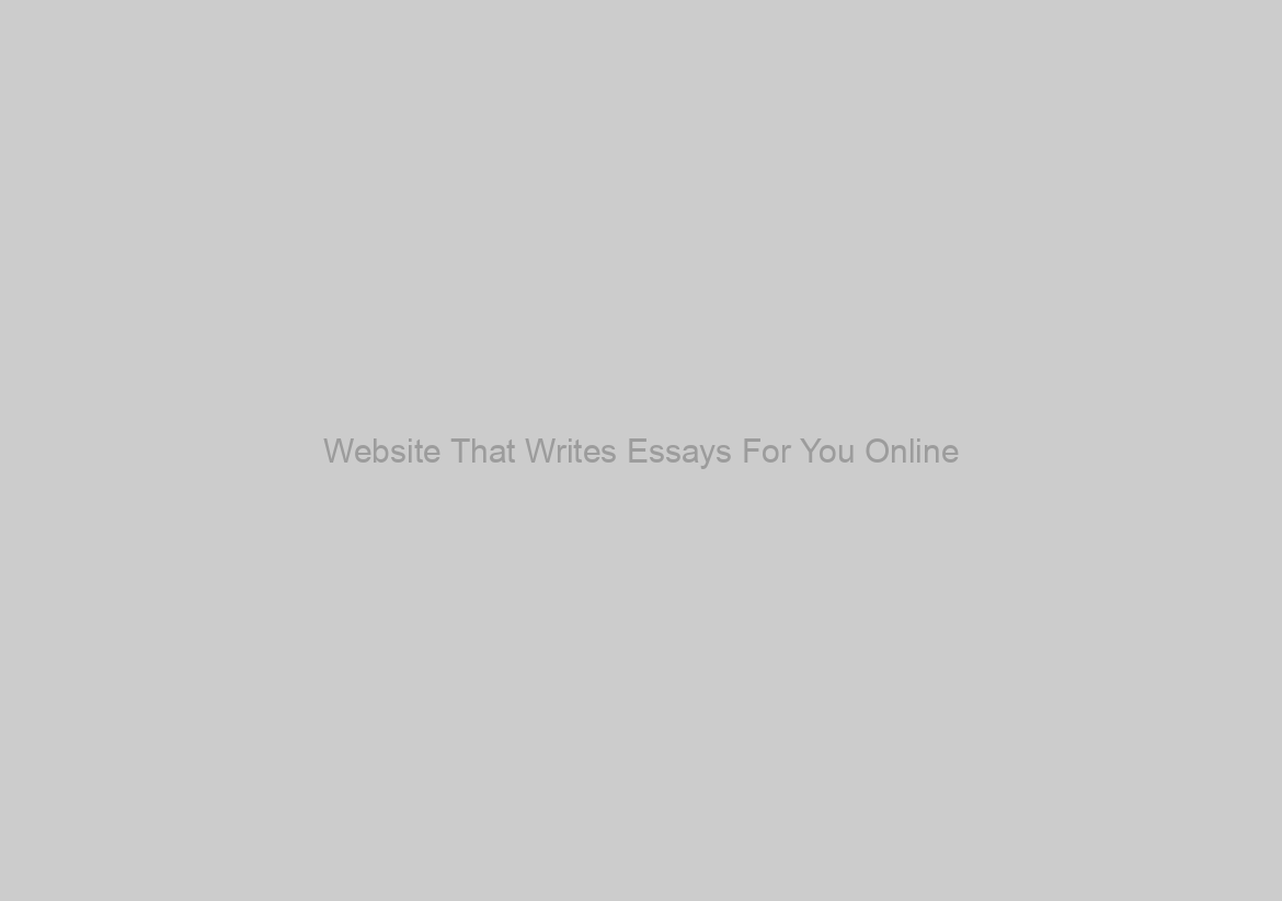 Website That Writes Essays For You Online